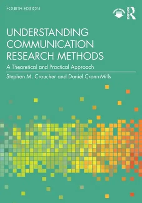 Understanding Communication Research Methods: A Theoretical and Practical Approach by Stephen M. Croucher