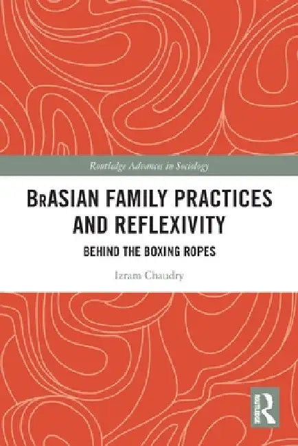 BrAsian Family Practices and Reflexivity: Behind the Boxing Ropes by Izram Chaudry