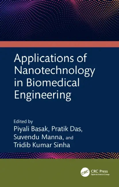 Applications of Nanotechnology in Biomedical Engineering by Piyali Basak