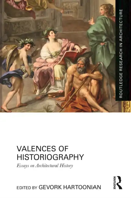 Valences of Historiography by Gevork Hartoonian