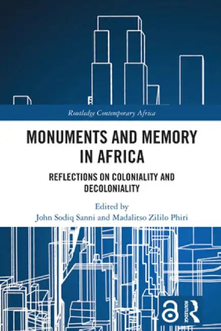 Monuments and Memory in Africa: Reflections on Coloniality and Decoloniality by John Sodiq Sanni