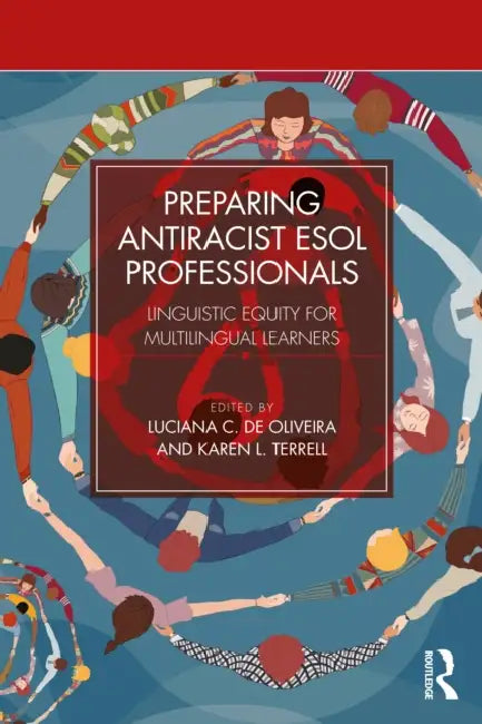 Preparing Antiracist ESOL Professionals: Linguistic Equity for Multilingual Learners by Luciana C. de Oliveira, Karen L. Terrell