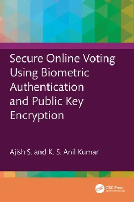 Secure Online Voting Using Biometric Authentication and Public Key Encryption by Ajish S