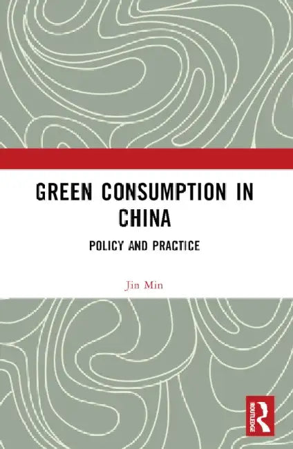 Green Consumption in China: Policy and Practice by Jin Min