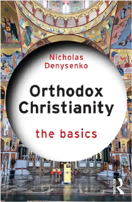 Orthodox Christianity: The Basics by Nicholas Denysenko