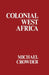 Colonial West Africa: Collected Essays by Michael Crowder