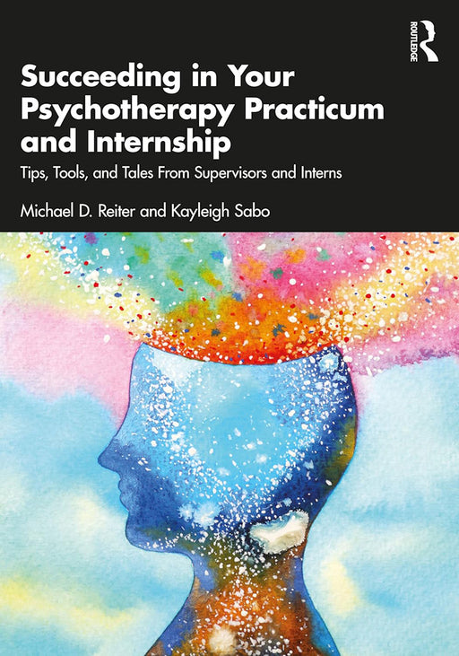 Succeeding in Your Psychotherapy Practicum and Internship by Reiter/Michael D.