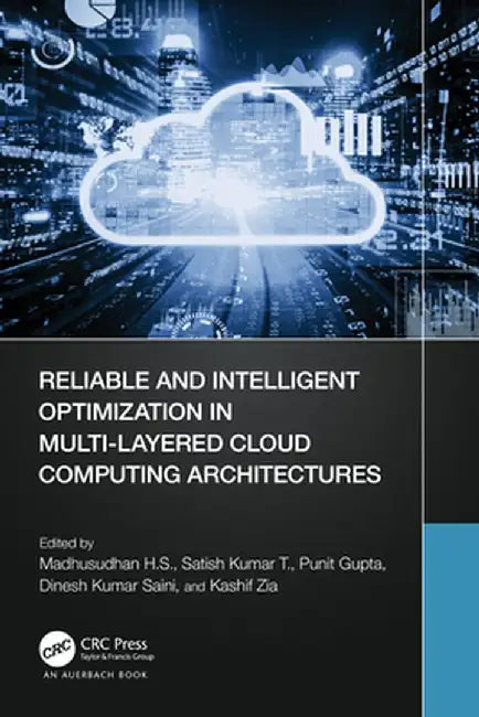 Reliable and Intelligent Optimization in Multi-Layered Cloud Computing Architectures by Madhusudhan H. S.
