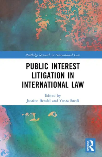 Public Interest Litigation in International Law by Justine Bendel