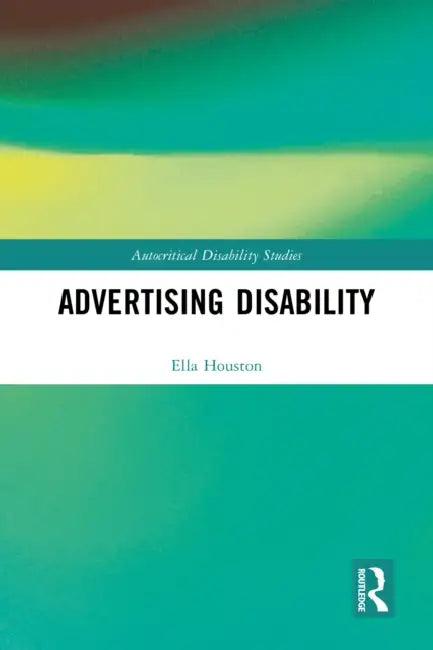 Advertising Disability by Ella Houston