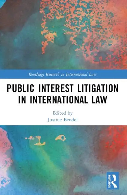 Public Interest Litigation in International Law by Justine Bendel