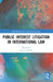 Public Interest Litigation in International Law by Justine Bendel