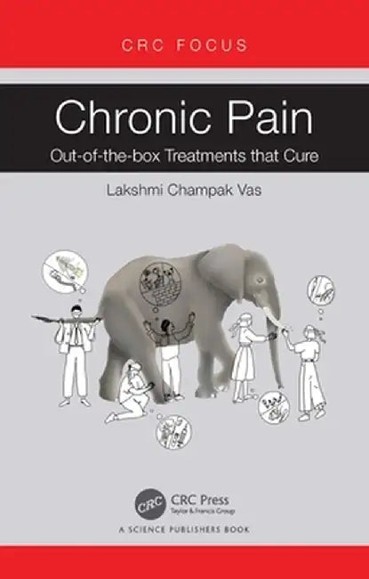 Chronic Pain: Out-Of-The-Box Treatments That Cure by Lakshmi Champak Vas