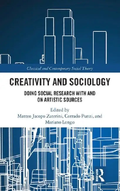 Creativity and Sociology: Doing Social Research with and on Artistic Sources by Mariano Longo
