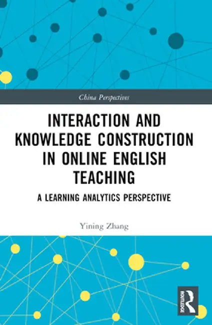 Interaction and Knowledge Construction in Online English Teaching: A Learning Analytics Perspective by Yining Zhang