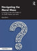 Navigating the Moral Maze: A Teaching Guide to the Problems of Life, Death, Freedom and Justice by David Birch