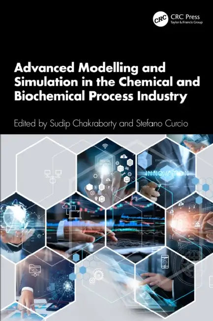 Advanced Modelling and Simulation in the Chemical and Biochemical Process Industry by Sudip Chakraborty