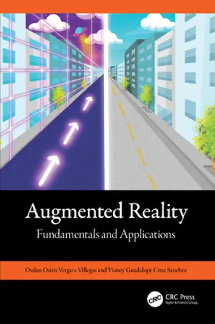 Augmented Reality: Fundamentals and Applications by Osslan Vergara Villegas