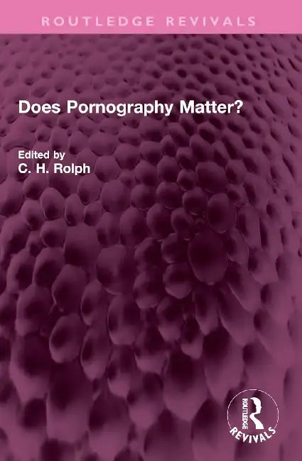 Does Pornography Matter? by C. H. Rolph