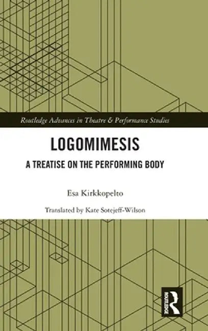 Logomimesis: A Treatise on the Performing Body by Esa Kirkkopelto