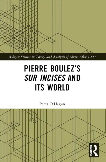 Pierre Boulez's sur Incises and its World by Peter O'Hagan