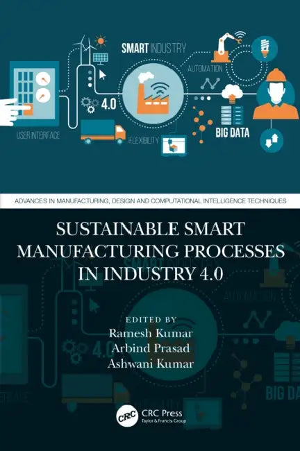 Sustainable Smart Manufacturing Processes in Industry 4.0 by Ramesh Kumar