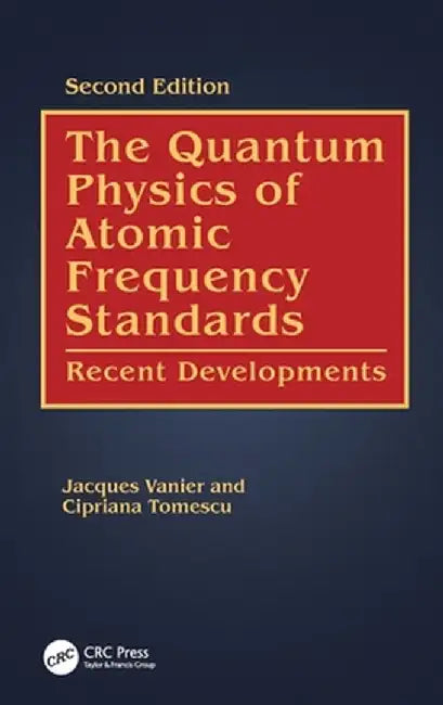 The Quantum Physics of Atomic Frequency Standards: Recent Developments by Jacques Vanier