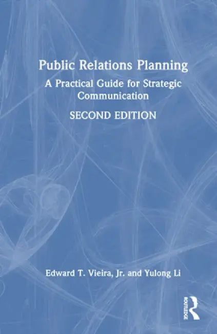 Public Relations Planning: A Practical Guide for Strategic Communication by Edward T. Vieira Jr.