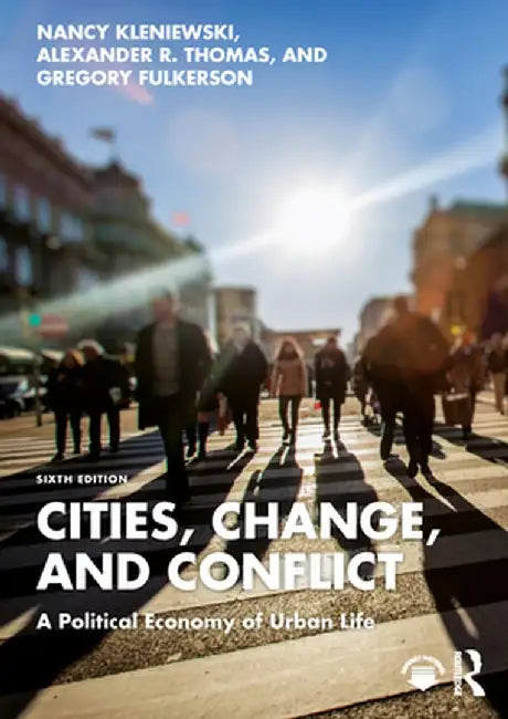 Cities, Change, and Conflict: A Political Economy of Urban Life by Nancy Kleniewski