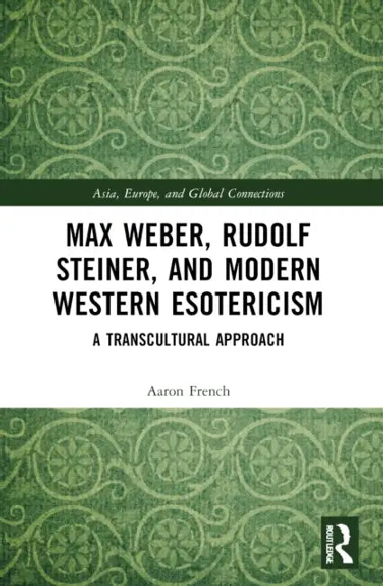 Max Weber, Rudolf Steiner, and Modern Western Esotericism by Aaron French