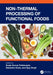 Non-Thermal Processing of Functional Foods by Sudip Kumar Pattanayek