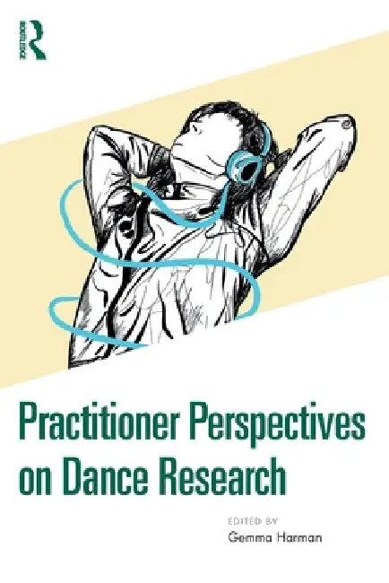 Practitioner Perspectives on Dance Research by Gemma Harman