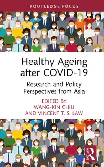 Healthy Ageing after COVID-19: Research and Policy Perspectives from Asia by Wang-Kin Chiu