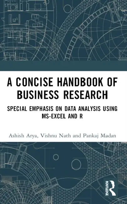 A Concise Handbook of Business Research: Special Emphasis on Data Analysis Using MS-Excel and R by Ashish Arya