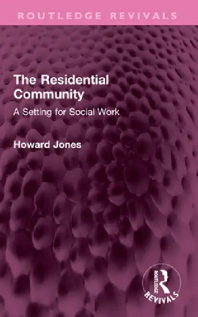 The Residential Community: A Setting for Social Work by Howard Jones