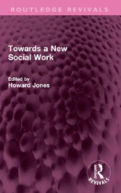 Towards a New Social Work by Jones Howard