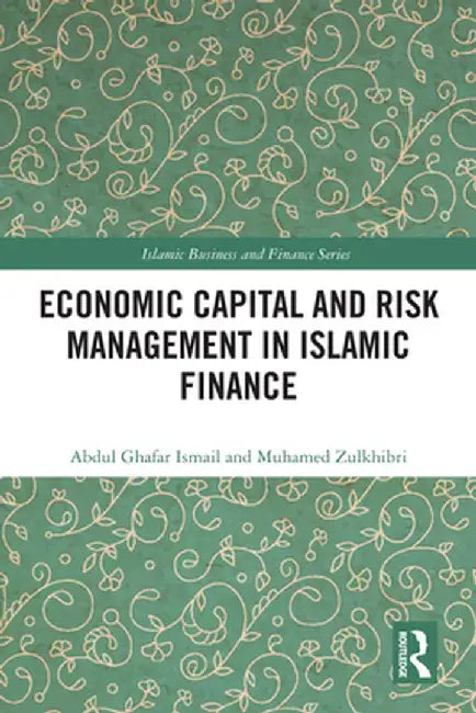 Economic Capital and Risk Management in Islamic Finance by Abdul Ghafar Ismail