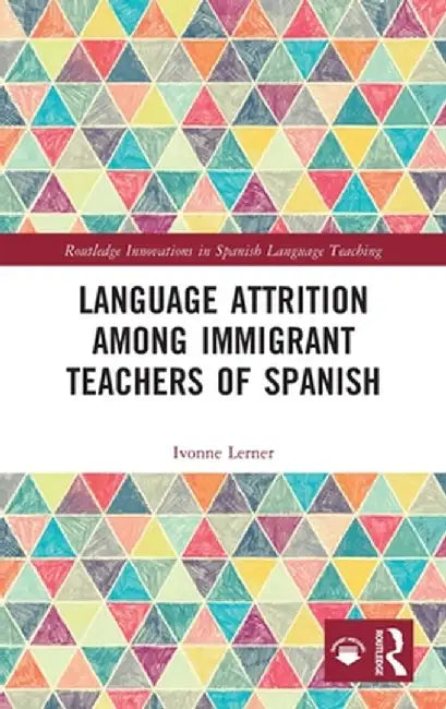 Language Attrition Among Immigrant Teachers of Spanish by Ivonne Lerner