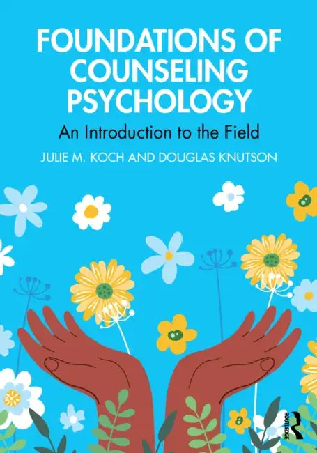 Foundations of Counseling Psychology: An Introduction to the Field by Julie M. Koch, Douglas Knutson