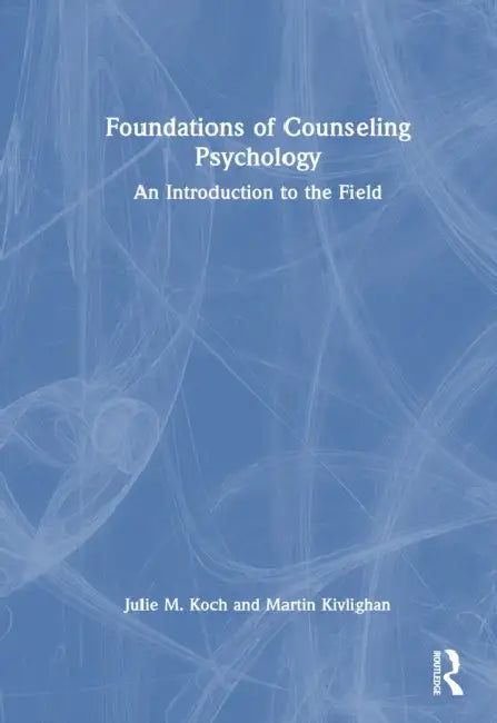 Foundations of Counseling Psychology: An Introduction to the Field by Julie M. Koch, Douglas Knutson