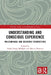 Understanding and Conscious Experience: Philosophical and Scientific Perspectives by Andrei Ionu5 Mărăşoiu, Mircea Dumitru