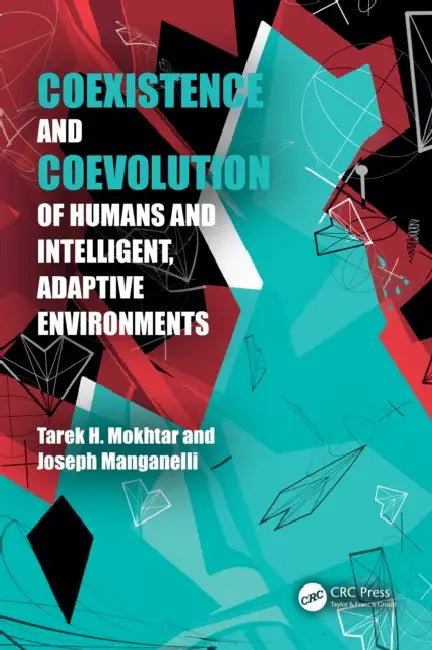 Coexistence and Coevolution of Humans and Intelligent, Adaptive Environments by Tarek Mokhtar, Joseph Manganelli