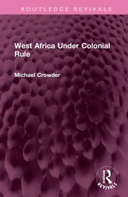 West Africa Under Colonial Rule by Michael Crowder