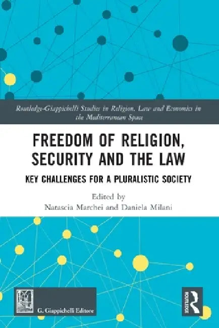 Freedom of Religion, Security and the Law: Key Challenges for a Pluralistic Society by Natascia Marchei
