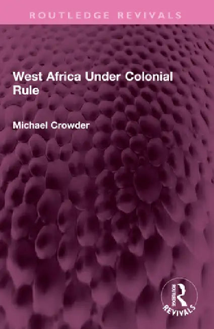 West Africa Under Colonial Rule by Crowder Michael