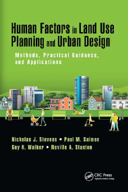 Human Factors in Land Use Planning and Urban Design: Methods, Practical Guidance, and Applications by Nicholas J. Stevens