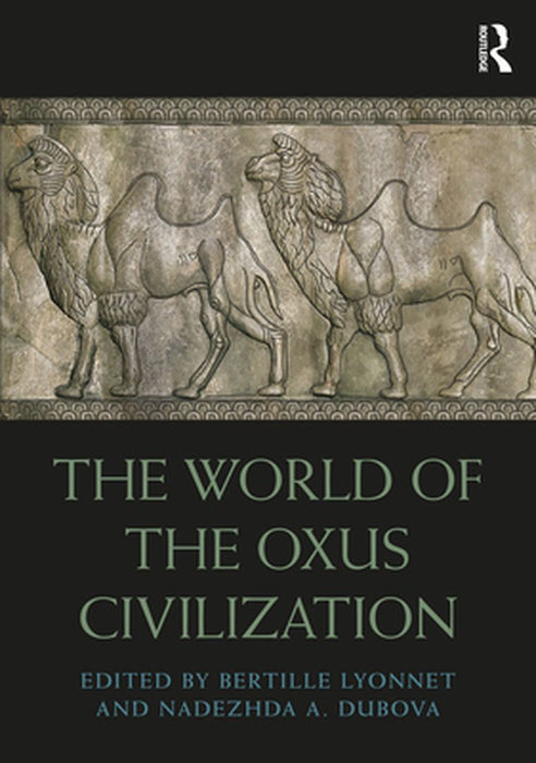 The World of the Oxus Civilization by Bertille Lyonnet
