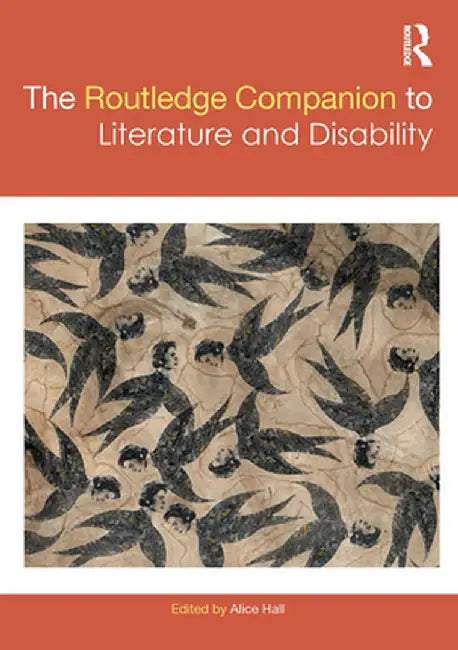 The Routledge Companion to Literature and Disability by Alice Hall