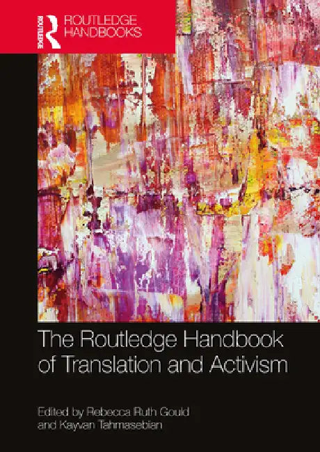 The Routledge Handbook of Translation and Activism by Rebecca Gould