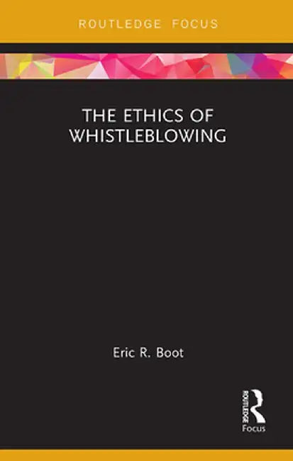 The Ethics of Whistleblowing by Eric R. Boot